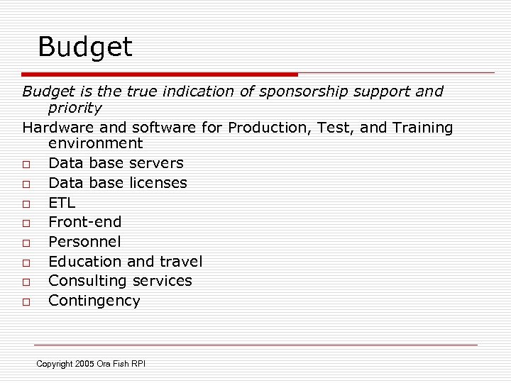 Budget is the true indication of sponsorship support and priority Hardware and software for