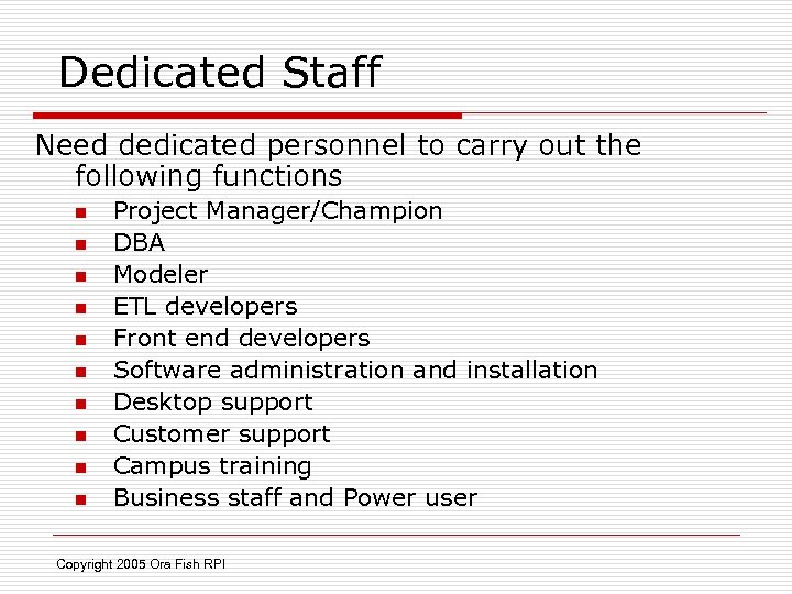 Dedicated Staff Need dedicated personnel to carry out the following functions n n n