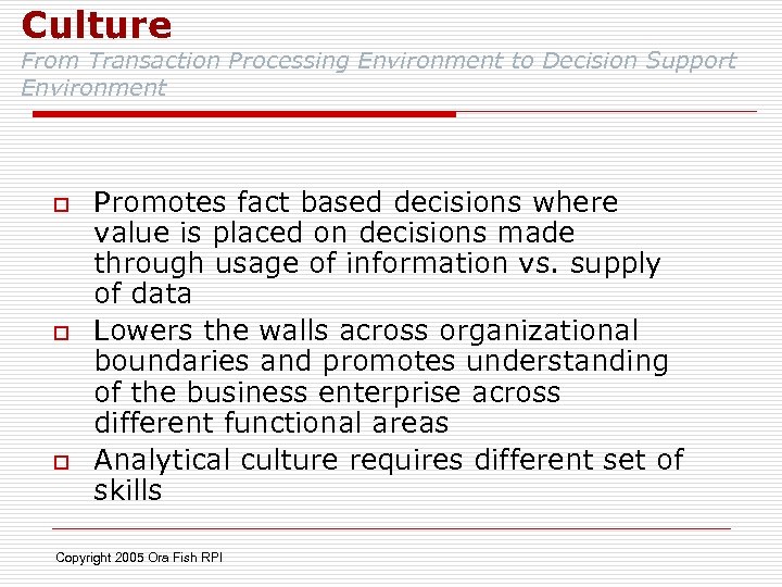 Culture From Transaction Processing Environment to Decision Support Environment o o o Promotes fact