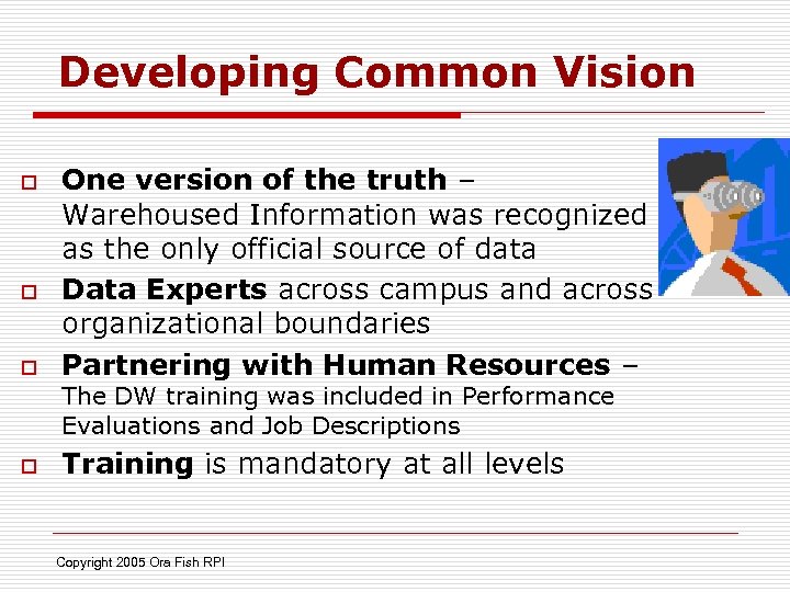 Developing Common Vision o o o One version of the truth – Warehoused Information