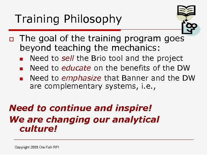 Training Philosophy o The goal of the training program goes beyond teaching the mechanics: