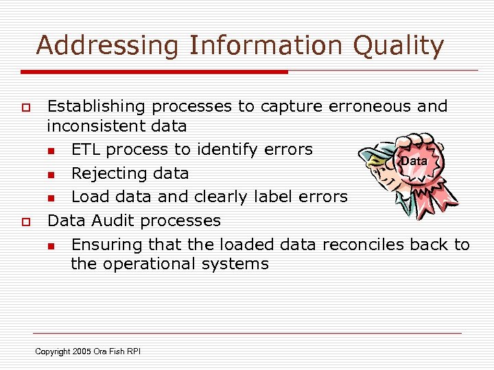 Addressing Information Quality o o Establishing processes to capture erroneous and inconsistent data n