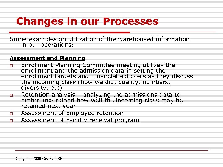 Changes in our Processes Some examples on utilization of the warehoused information in our
