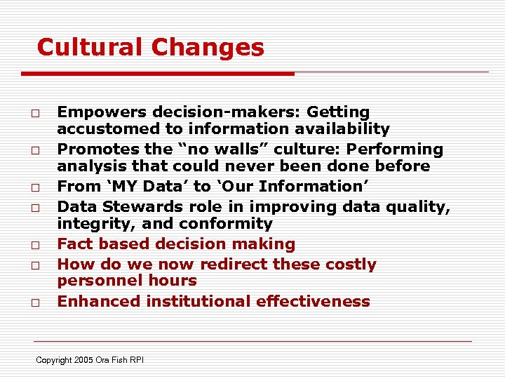Cultural Changes o o o o Empowers decision-makers: Getting accustomed to information availability Promotes