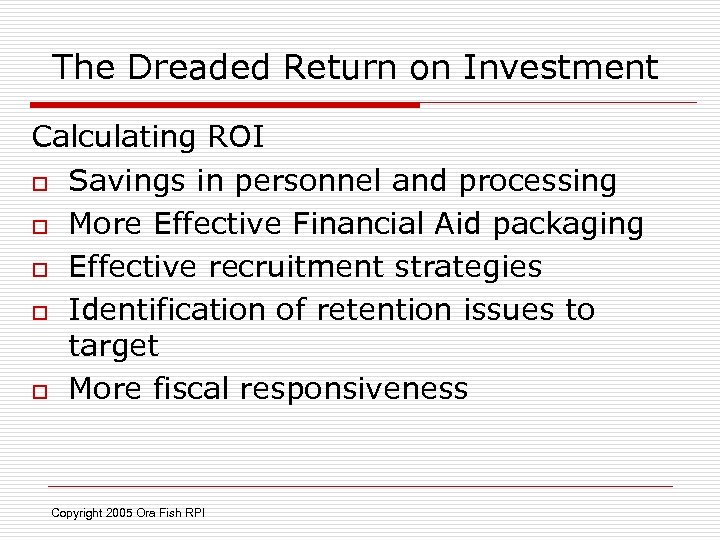 The Dreaded Return on Investment Calculating ROI o Savings in personnel and processing o