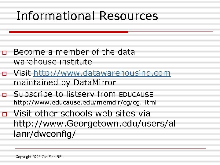 Informational Resources o o o Become a member of the data warehouse institute Visit