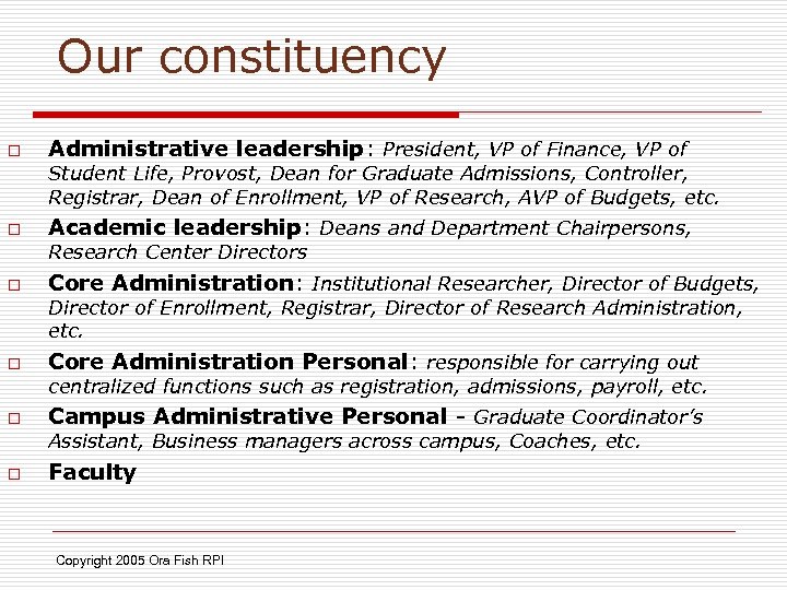 Our constituency o Administrative leadership: President, VP of Finance, VP of Student Life, Provost,