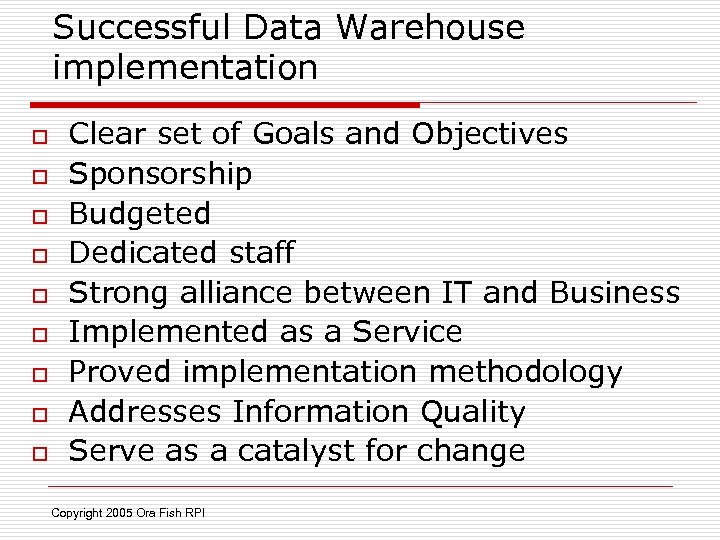 Successful Data Warehouse implementation o o o o o Clear set of Goals and