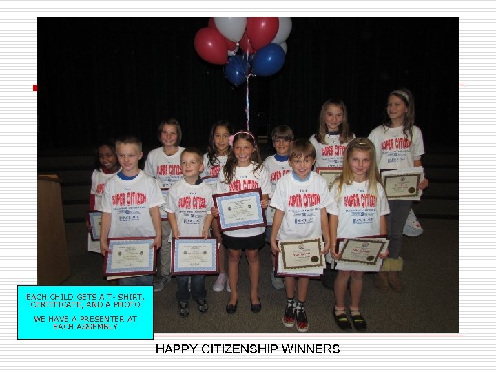 EACH CHILD GETS A T- SHIRT, CERTIFICATE, AND A PHOTO WE HAVE A PRESENTER