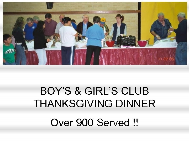BOY’S & GIRL’S CLUB THANKSGIVING DINNER Over 900 Served !! 
