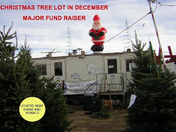 CHRISTMAS TREE LOT IN DECEMBER MAJOR FUND RAISER LOCATED NEAR EVANS AND MONACO 