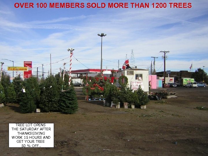 OVER 100 MEMBERS SOLD MORE THAN 1200 TREES TREE LOT OPENS THE SATURDAY AFTER