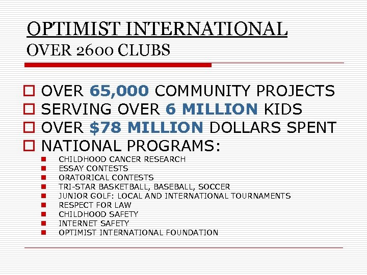 OPTIMIST INTERNATIONAL OVER 2600 CLUBS o o OVER 65, 000 COMMUNITY PROJECTS SERVING OVER