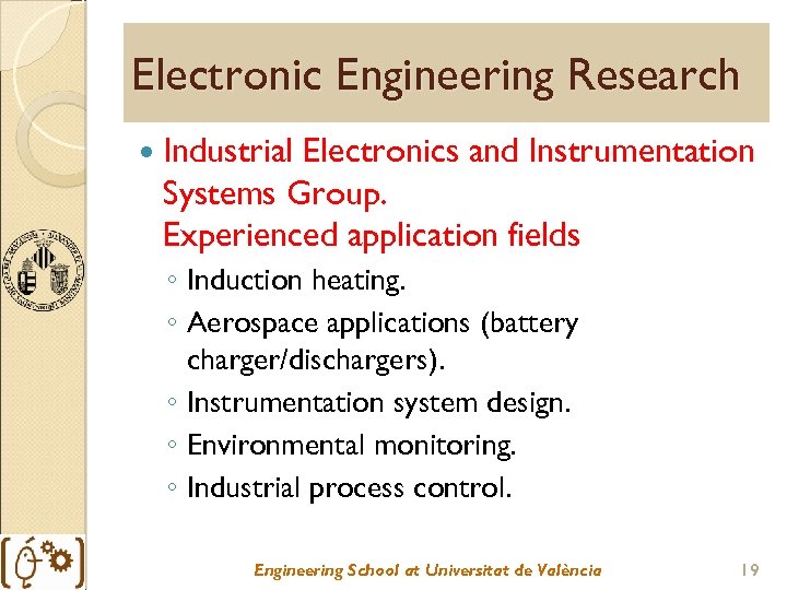 Electronic Engineering Research Industrial Electronics and Instrumentation Systems Group. Experienced application fields ◦ Induction