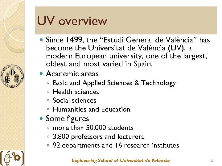 UV overview Since 1499, the “Estudi General de València” has become the Universitat de