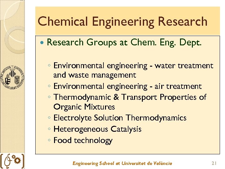 Chemical Engineering Research Groups at Chem. Eng. Dept. ◦ Environmental engineering - water treatment