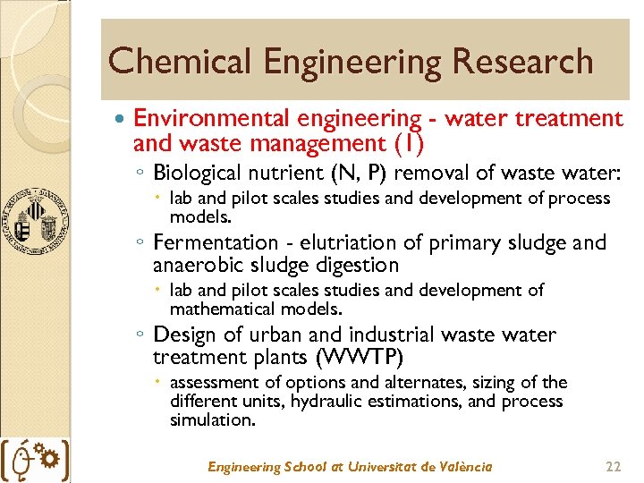 Chemical Engineering Research Environmental engineering - water treatment and waste management (1) ◦ Biological