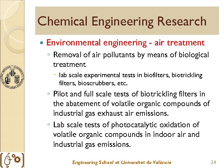 Chemical Engineering Research Environmental engineering - air treatment ◦ Removal of air pollutants by