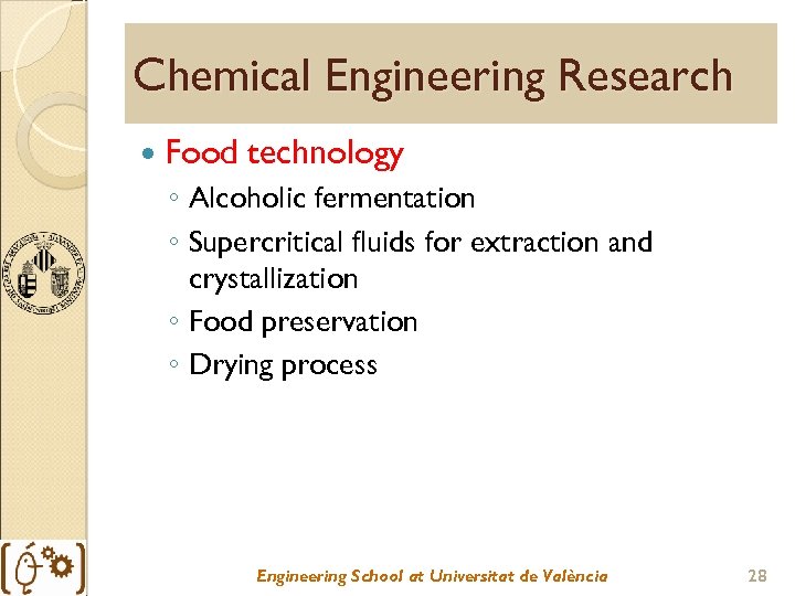 Chemical Engineering Research Food technology ◦ Alcoholic fermentation ◦ Supercritical fluids for extraction and