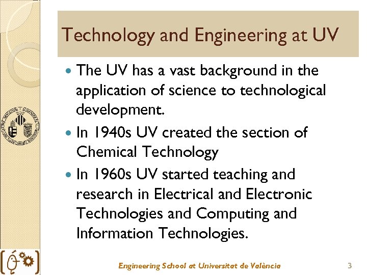 Technology and Engineering at UV The UV has a vast background in the application