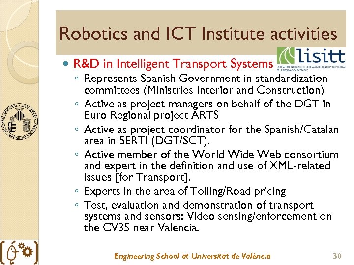 Robotics and ICT Institute activities R&D in Intelligent Transport Systems ◦ Represents Spanish Government