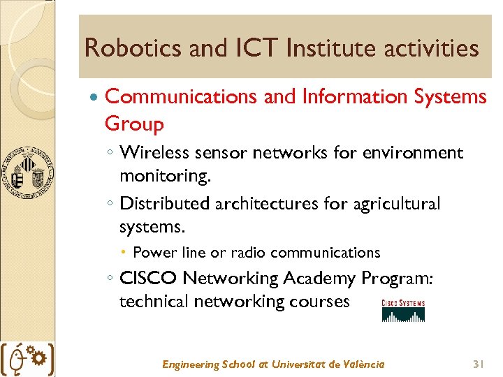 Robotics and ICT Institute activities Communications and Information Systems Group ◦ Wireless sensor networks