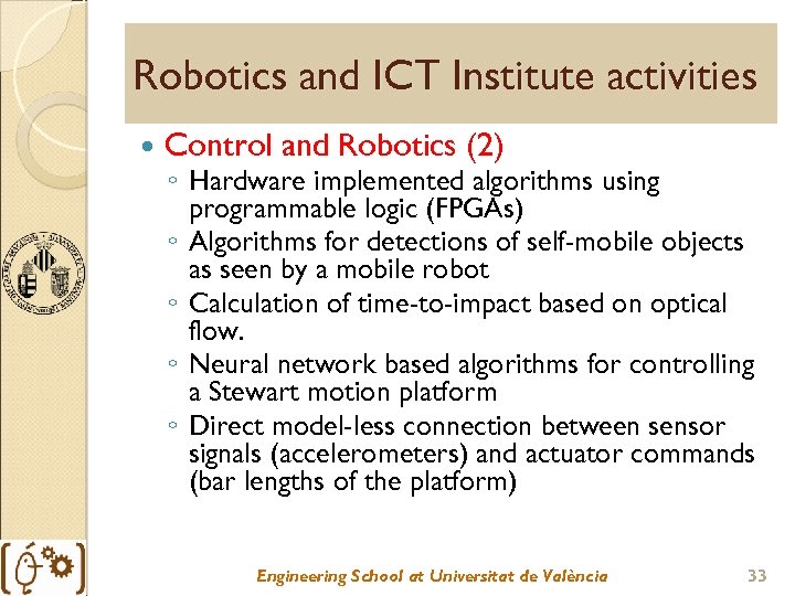 Robotics and ICT Institute activities Control and Robotics (2) ◦ Hardware implemented algorithms using