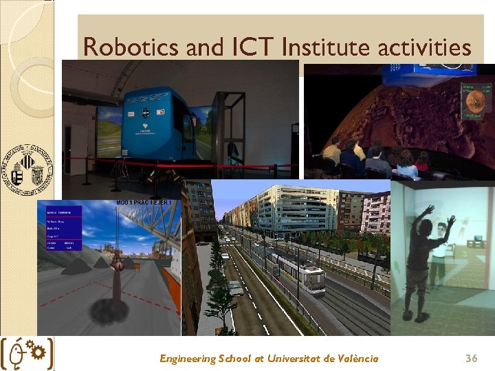 Robotics and ICT Institute activities 36 Engineering School at Universitat de València 36 