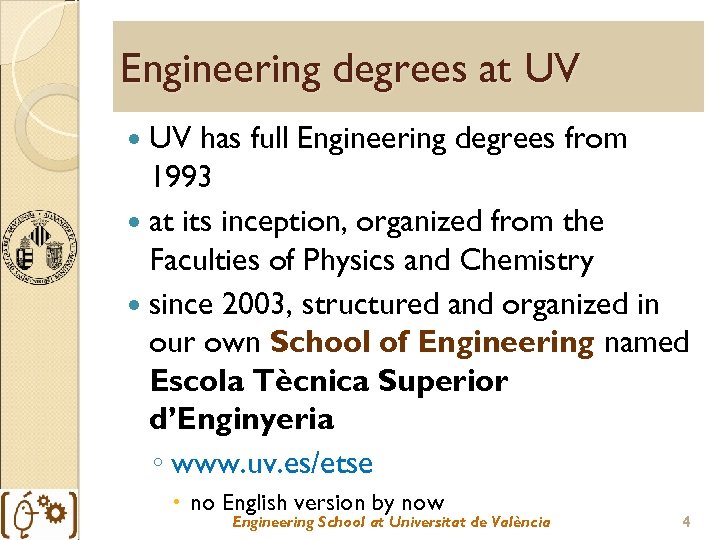 Engineering degrees at UV UV has full Engineering degrees from 1993 at its inception,