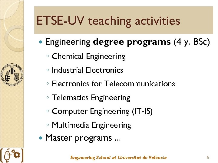 ETSE-UV teaching activities Engineering degree programs (4 y. BSc) ◦ Chemical Engineering ◦ Industrial