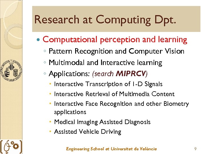 Research at Computing Dpt. Computational perception and learning ◦ Pattern Recognition and Computer Vision