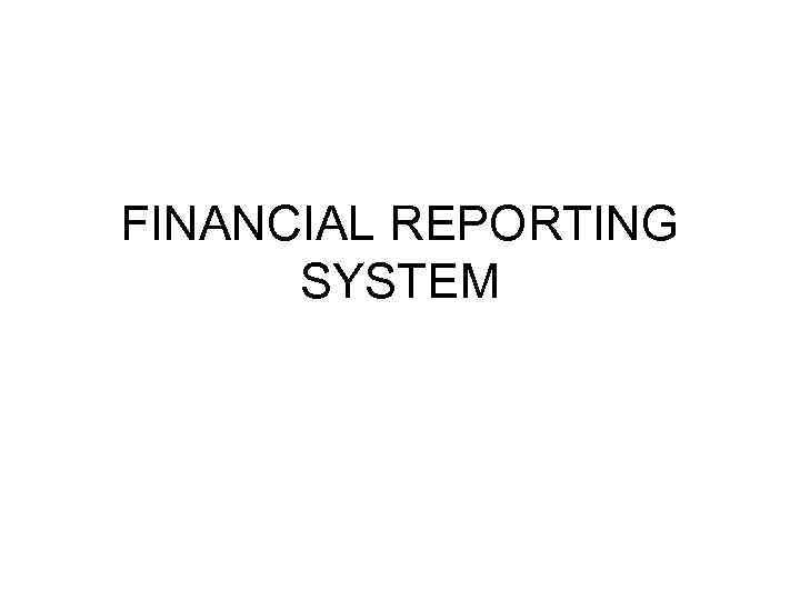 FINANCIAL REPORTING SYSTEM 