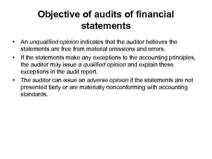 Objective of audits of financial statements • An unqualified opinion indicates that the auditor