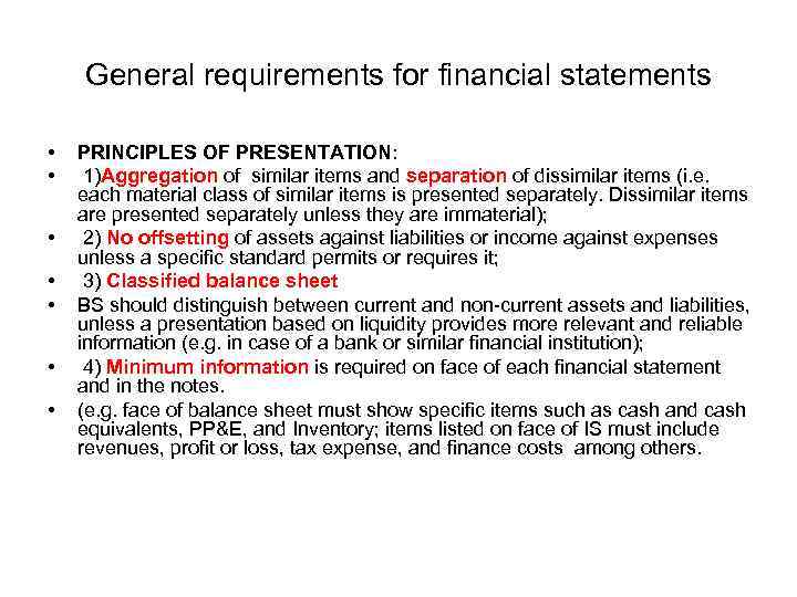 General requirements for financial statements • • PRINCIPLES OF PRESENTATION: 1)Aggregation of similar items