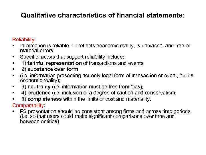Qualitative characteristics of financial statements: Reliability: • Information is reliable if it reflects economic