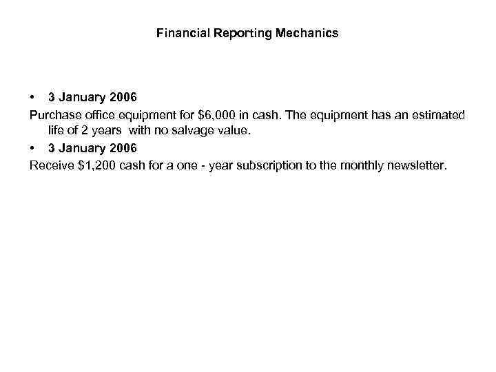 Financial Reporting Mechanics • 3 January 2006 Purchase office equipment for $6, 000 in