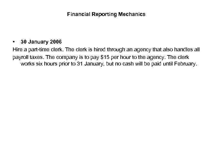 Financial Reporting Mechanics • 30 January 2006 Hire a part-time clerk. The clerk is