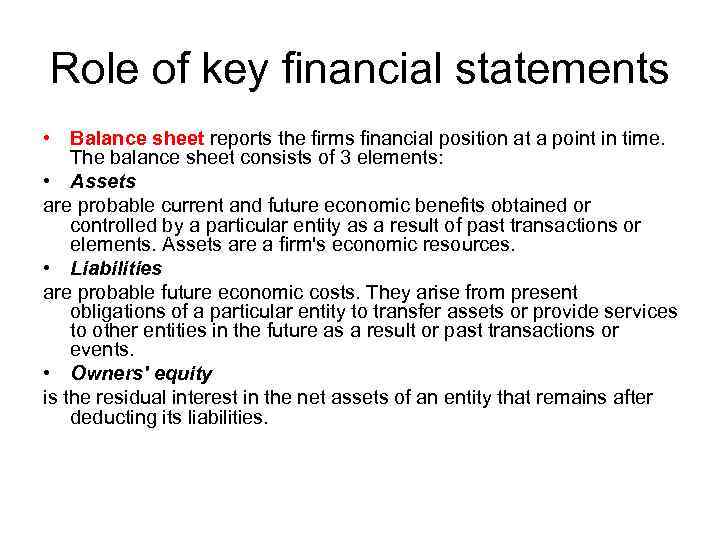 Role of key financial statements • Balance sheet reports the firms financial position at