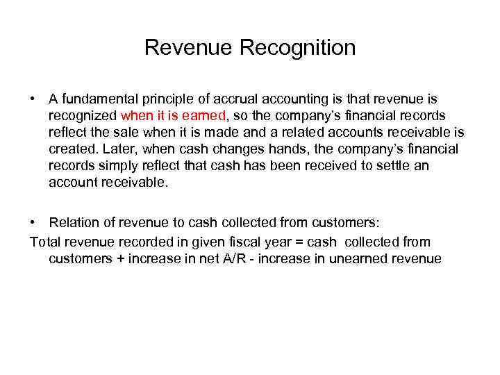 Revenue Recognition • A fundamental principle of accrual accounting is that revenue is recognized