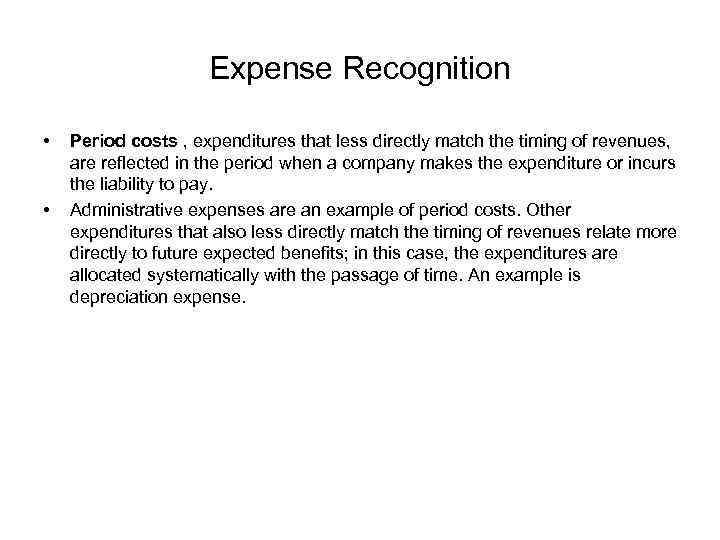 Expense Recognition • • Period costs , expenditures that less directly match the timing
