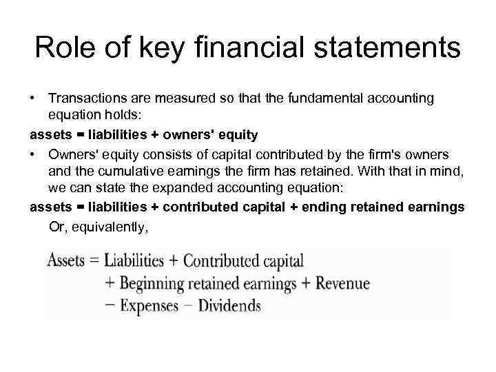 Role of key financial statements • Transactions are measured so that the fundamental accounting