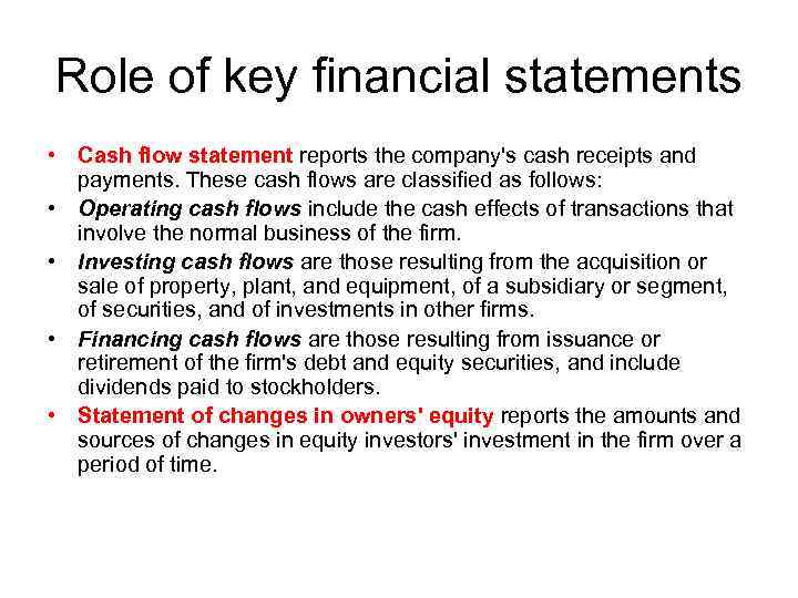 Role of key financial statements • Cash flow statement reports the company's cash receipts