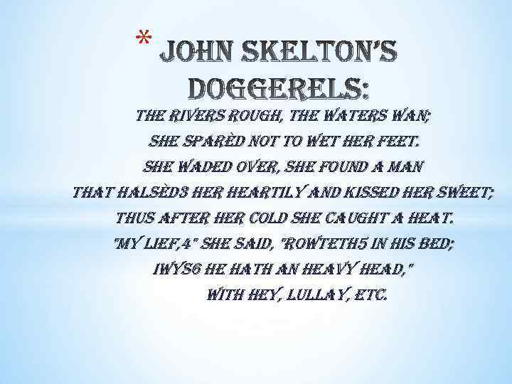 * the rivers rough, the waters wan; she sparèd not to wet her feet.