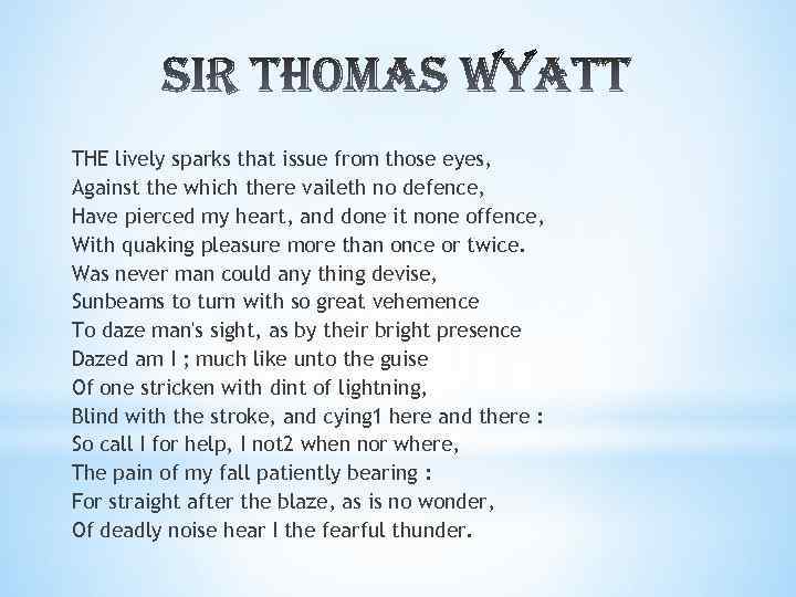 THE lively sparks that issue from those eyes, Against the which there vaileth no