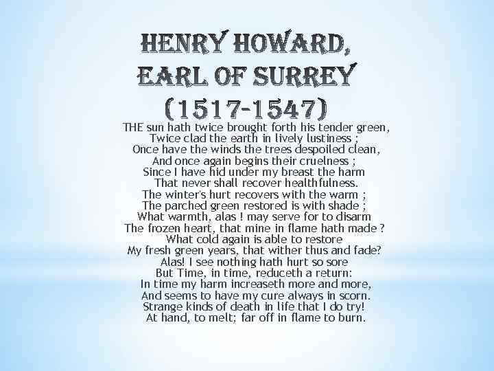 THE sun hath twice brought forth his tender green, Twice clad the earth in