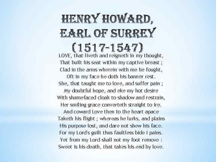 LOVE, that liveth and reigneth in my thought, That built his seat within my