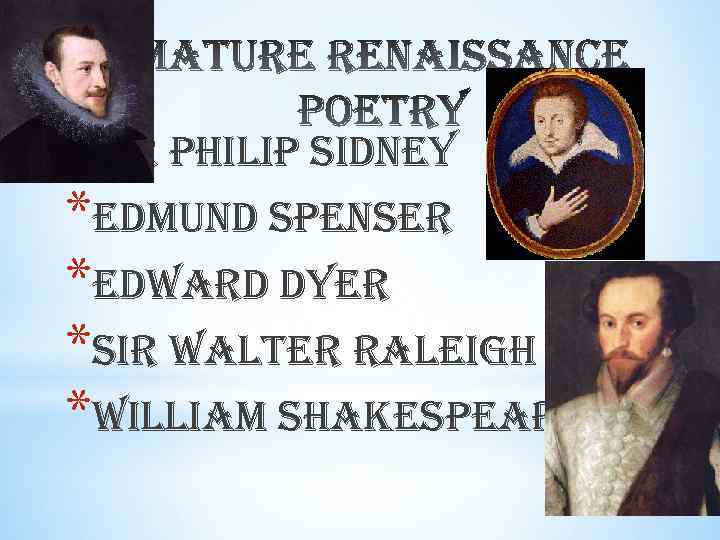*sir philip sidney *edmund spenser *edward dyer *sir walter raleigh *william shakespeare 