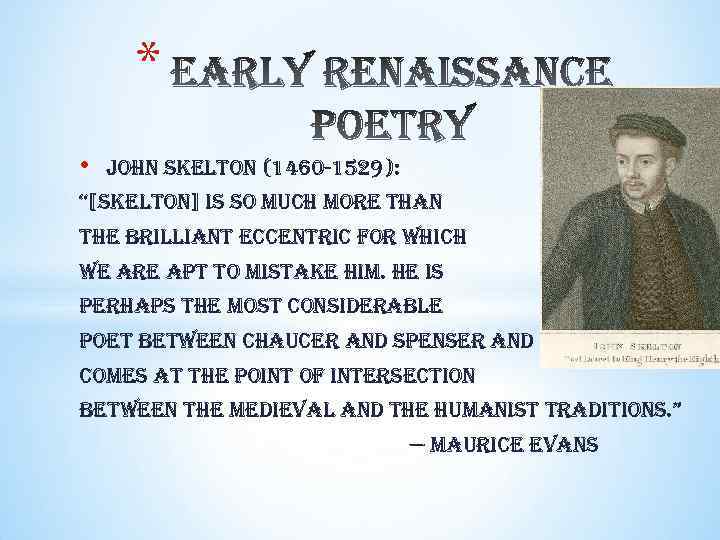 * • john skelton (1460 -1529): “[skelton] is so much more than the brilliant