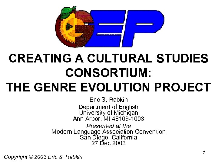 CREATING A CULTURAL STUDIES CONSORTIUM: THE GENRE EVOLUTION PROJECT Eric S. Rabkin Department of
