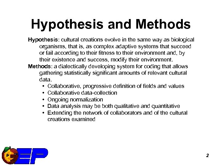 Hypothesis and Methods Hypothesis: cultural creations evolve in the same way as biological organisms,
